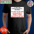 It’s time to take personalities out of politics and remember it’s easy to get into socialism but it usually takes bullets to get out shirt - T-Shirt, Sweatshirt, Hoodie