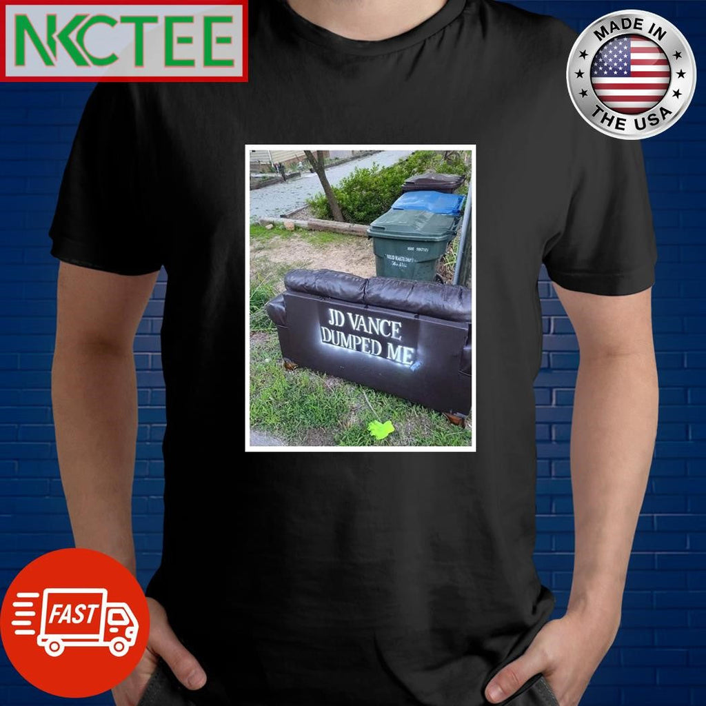 JD Vance dumped me couch shirt Unisex T-shirt, Sweatshirt, Hoodie, Long Sleeve Tee - T-Shirt, Sweatshirt, Hoodie