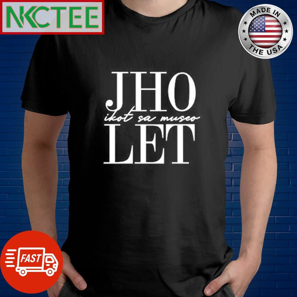 JHO ikot sa museo LET shirt Unisex T-shirt, Sweatshirt, Hoodie, Long Sleeve Tee - T-Shirt, Sweatshirt, Hoodie