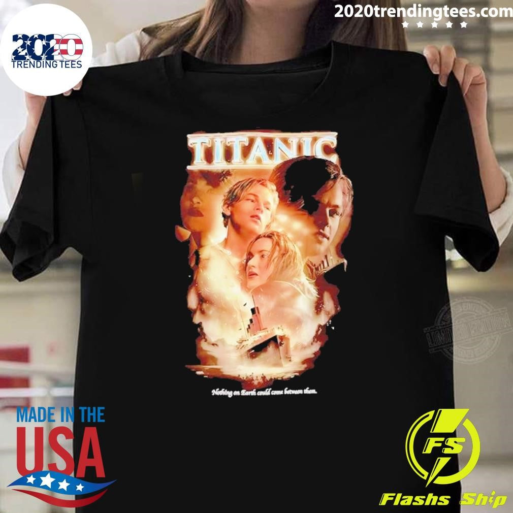 Jack Dawson Rose Dewitt Bukater Titanic Nothing On Earth Could Come Between Them Shirt Unisex T-shirt, Sweatshirt, Hoodie, Long Sleeve Tee - T-Shirt, Sweatshirt, Hoodie