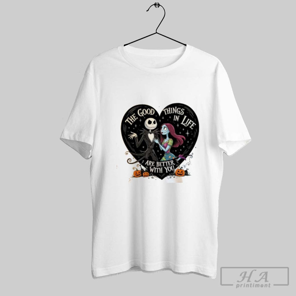 Jack Skellington And Sally The Good Things In Life Are Better With You Unisex T-shirt, Sweatshirt, Hoodie, Long Sleeve Tee - T-Shirt, Sweatshirt, Hoodie