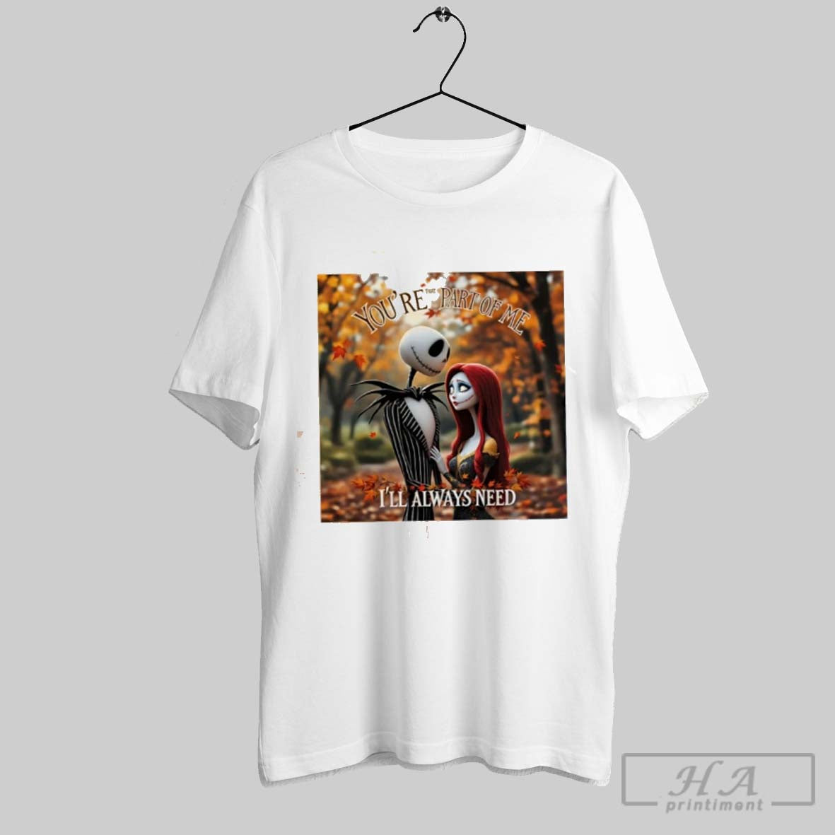 Jack Skellington And Sally Youre That Part Of Me Ill Always Need Unisex T-shirt, Sweatshirt, Hoodie, Long Sleeve Tee - T-Shirt, Sweatshirt, Hoodie