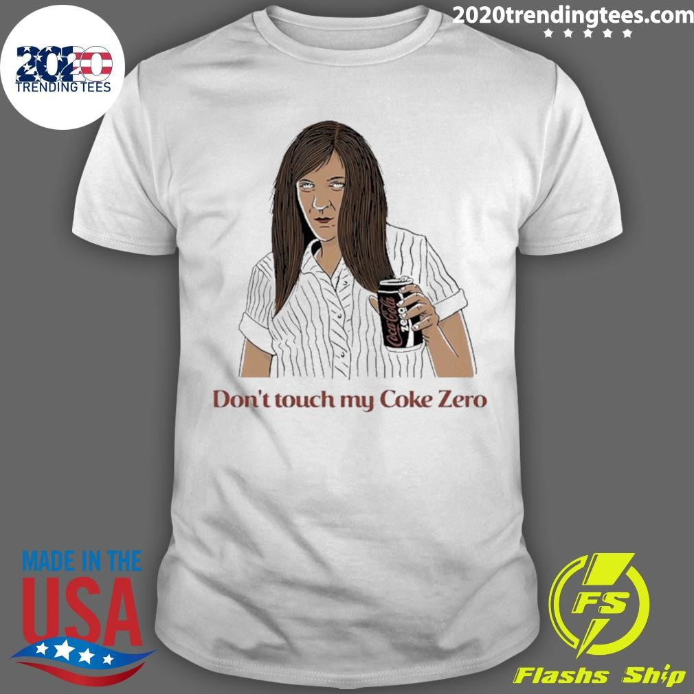 Jamie Dont Touch My Coke Zero Shirt Unisex T-shirt, Sweatshirt, Hoodie, Long Sleeve Tee - T-Shirt, Sweatshirt, Hoodie