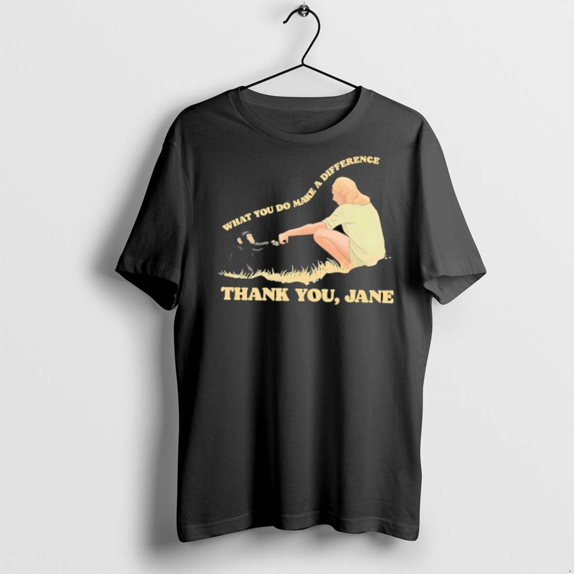 Jane Goodall What You Do Makes A Difference Thank You Jane T Shirts Unisex T-shirt, Sweatshirt, Hoodie, Long Sleeve Tee - T-Shirt, Sweatshirt, Hoodie