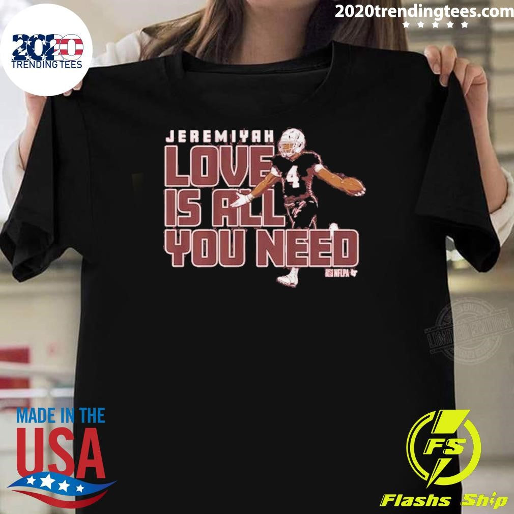 Jeremiyah Love Is All You Need Shirt Unisex T-shirt, Sweatshirt, Hoodie, Long Sleeve Tee - T-Shirt, Sweatshirt, Hoodie
