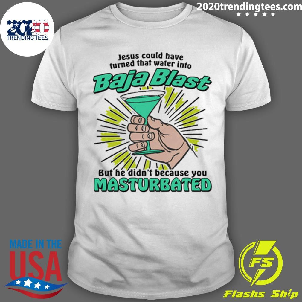 Jesus Could Have Turned That Water Into Soda But He Didnt Because You Masturbated 2026 Shirt - T-Shirt, Sweatshirt, Hoodie