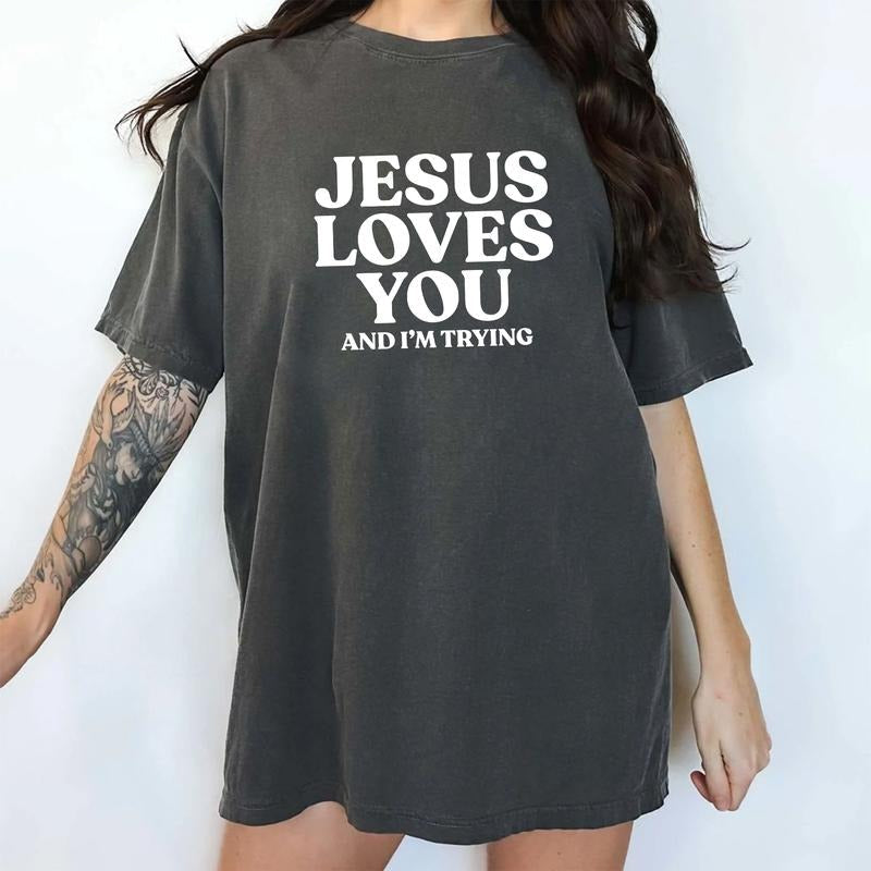 Jesus Loves You I'M Trying Comfort Colors Shirt Sarcastic Unhinged Funny Religious Jesus Lovers T-Shirts, Hoodie, Sweatshirt - T-Shirt, Sweatshirt, Hoodie