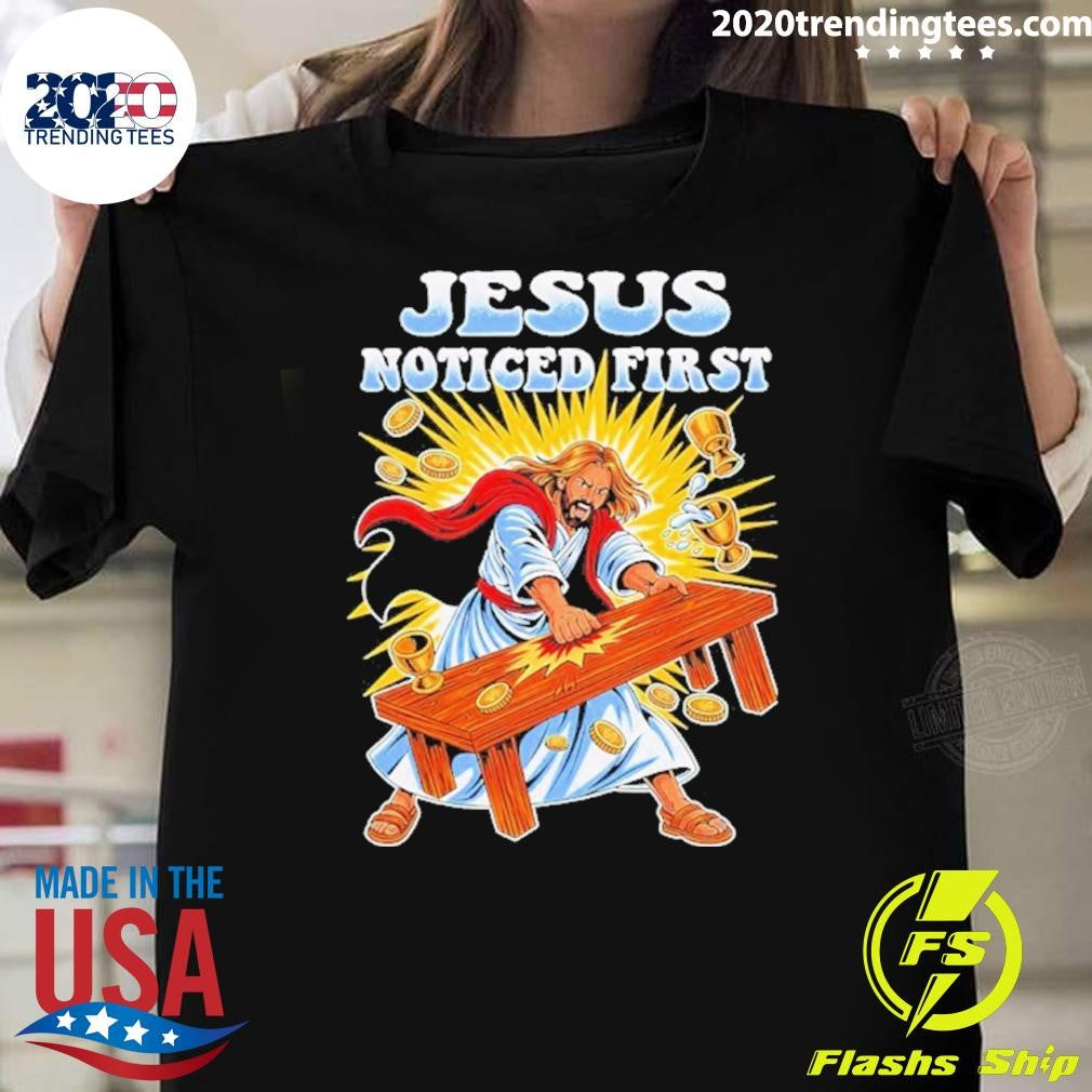 Jesus Noticed First Shirt Unisex T-shirt, Sweatshirt, Hoodie, Long Sleeve Tee - T-Shirt, Sweatshirt, Hoodie