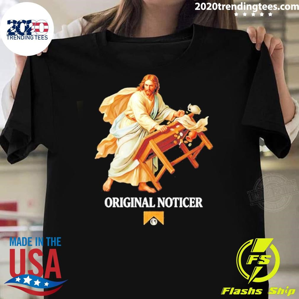 Jesus Original Noticer Shirt Unisex T-shirt, Sweatshirt, Hoodie, Long Sleeve Tee - T-Shirt, Sweatshirt, Hoodie
