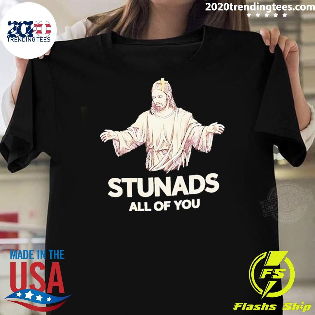 Jesus Stunads All Of You Christian Shirt Unisex T-shirt, Sweatshirt, Hoodie, Long Sleeve Tee - T-Shirt, Sweatshirt, Hoodie