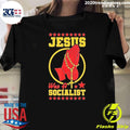 Jesus Was A Socialist Shirt Unisex T-shirt, Sweatshirt, Hoodie, Long Sleeve Tee - T-Shirt, Sweatshirt, Hoodie
