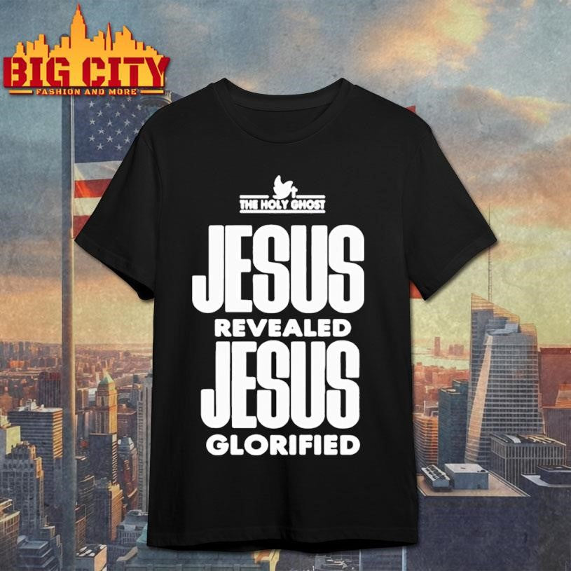 Jesus revealed jesus glorified shirt Unisex T-shirt, Sweatshirt, Hoodie, Long Sleeve Tee - T-Shirt, Sweatshirt, Hoodie