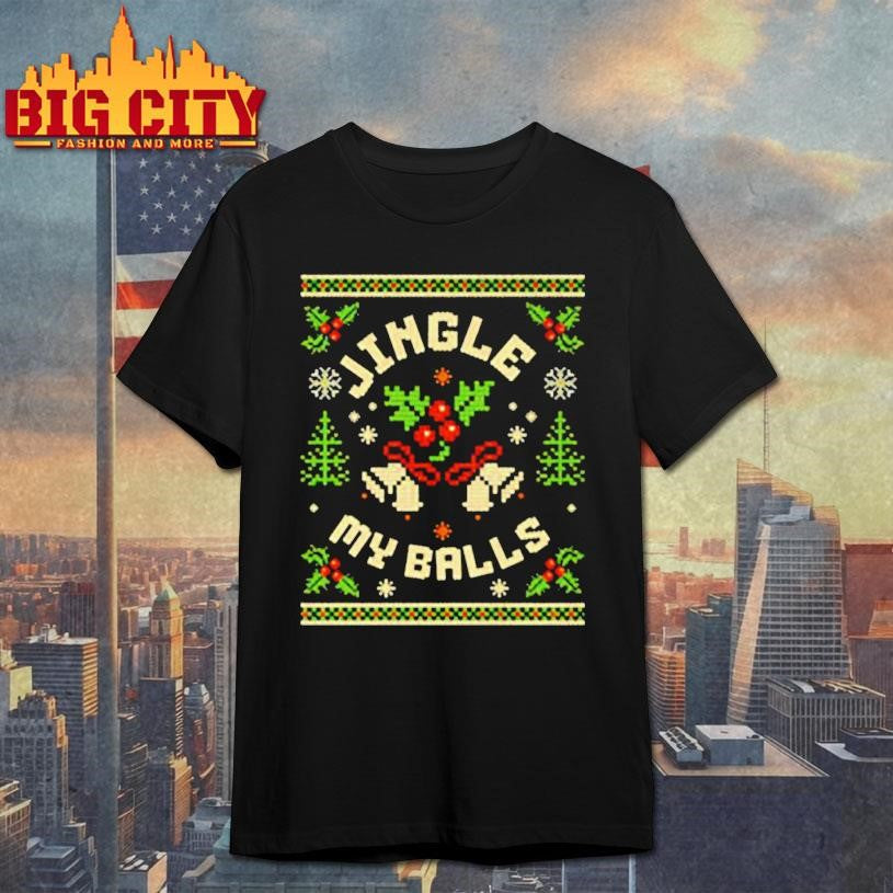 Jingle My Balls Funny Christmas shirt Unisex T-shirt, Sweatshirt, Hoodie, Long Sleeve Tee - T-Shirt, Sweatshirt, Hoodie