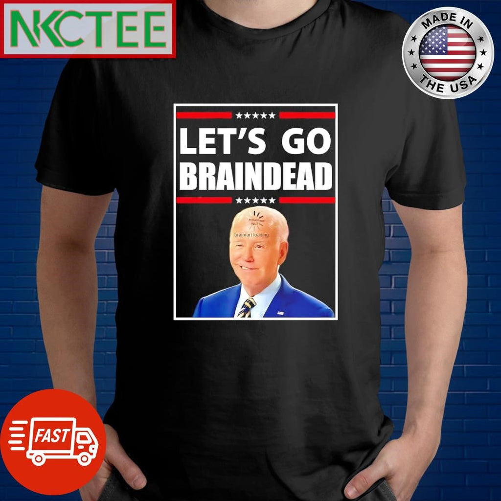 Joe Biden Let’s go Braindead shirt Unisex T-shirt, Sweatshirt, Hoodie, Long Sleeve Tee - T-Shirt, Sweatshirt, Hoodie