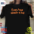 John Everyone Needs A Hug Shirt Unisex T-shirt, Sweatshirt, Hoodie, Long Sleeve Tee - T-Shirt, Sweatshirt, Hoodie