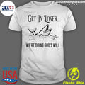 Jonah Get In Loser Were Doing Gods Will Shirt Unisex T-shirt, Sweatshirt, Hoodie, Long Sleeve Tee - T-Shirt, Sweatshirt, Hoodie