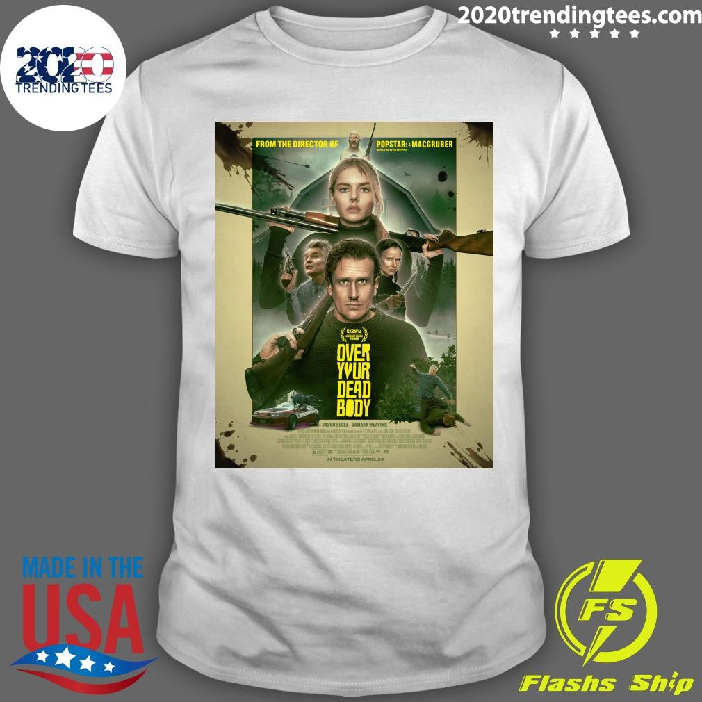 Jorma Taccone Over Your Dead Body hits theaters April 24th Shirt Unisex T-shirt, Sweatshirt, Hoodie, Long Sleeve Tee - T-Shirt, Sweatshirt, Hoodie