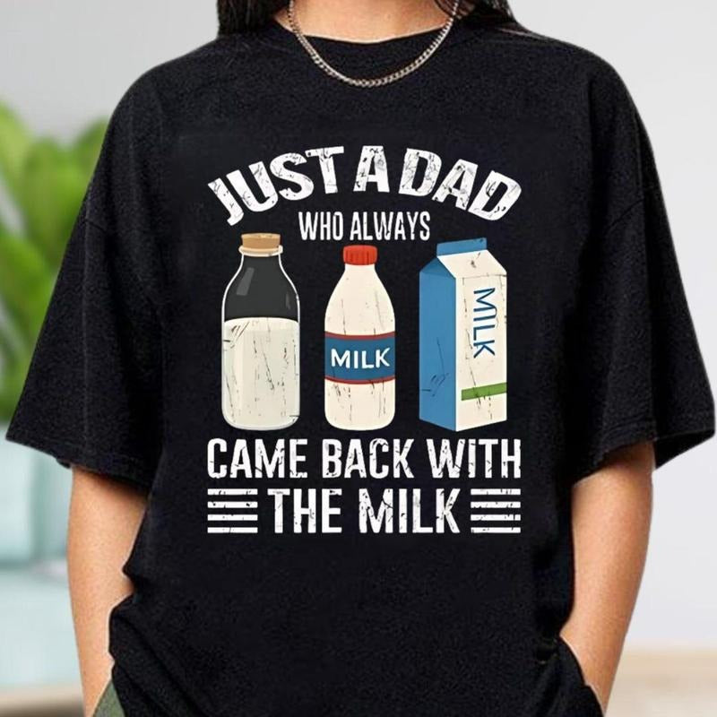 Just Dad Who Always Came Back Milk Shirt Funny Dad Comfort Colors Shirt Dad Joke Shirt Dad Shirt Funny T-Shirts, Hoodie, Sweatshirt - T-Shirt, Sweatshirt, Hoodie