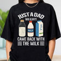 Just Dad Who Always Came Back Milk Shirt Funny Dad Comfort Colors Shirt Dad Joke Shirt Dad Shirt Funny T-Shirts, Hoodie, Sweatshirt - T-Shirt, Sweatshirt, Hoodie