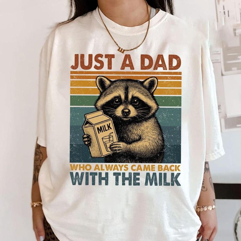 Just Dad Who Always Came Back Milk Shirt Funny Raccoon Meme Dad Milk Shirt Husband Funny Dad Shirt T-Shirts, Hoodie, Sweatshirt - T-Shirt, Sweatshirt, Hoodie