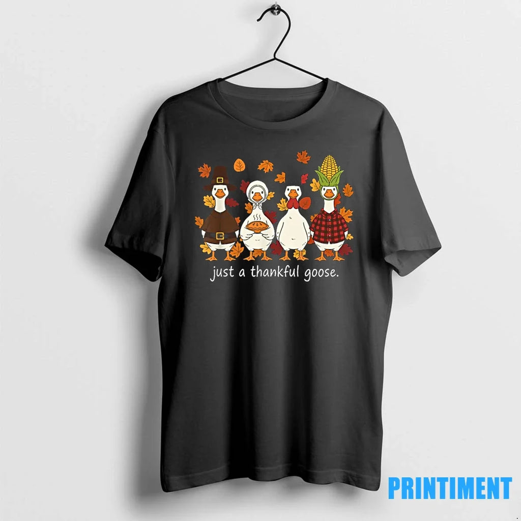 Just A Thankful Goose Funny Thanksgiving Turkey Tshirts Sweater Unisex T-shirt, Sweatshirt, Hoodie, Long Sleeve Tee - T-Shirt, Sweatshirt, Hoodie