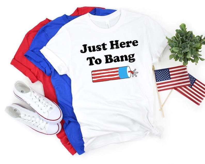 Just Here Bang 4th July Firecracker Shirt Funny 4th July Shirt Fireworks Shirt 4th July Crew Shirt 4th July Party T-Shirts, Hoodie, Sweatshirt - T-Shirt, Sweatshirt, Hoodie