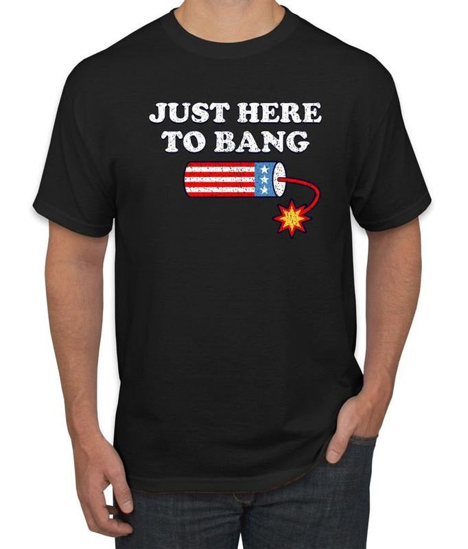 Just Here Bang Funny 4th July Americana American Pride Independence Day Shirt July Forth T-Shirts, Hoodie, Sweatshirt - T-Shirt, Sweatshirt, Hoodie