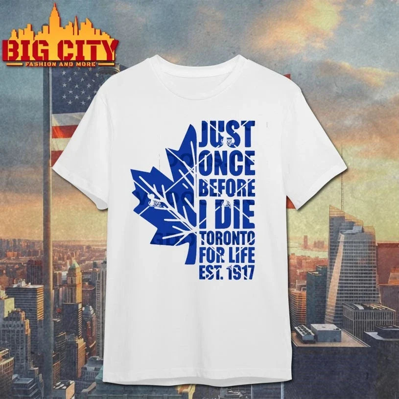 Just Once Before I Die Toronto For Life Est 1917 shirt Unisex T-shirt, Sweatshirt, Hoodie, Long Sleeve Tee - T-Shirt, Sweatshirt, Hoodie