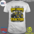 Just One More Tractor I Promise Shirt Unisex T-shirt, Sweatshirt, Hoodie, Long Sleeve Tee - T-Shirt, Sweatshirt, Hoodie