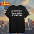 Just Remember When I Say Have A Nice Day The Bitch Is Silent shirt Unisex T-shirt, Sweatshirt, Hoodie, Long Sleeve Tee - T-Shirt, Sweatshirt, Hoodie