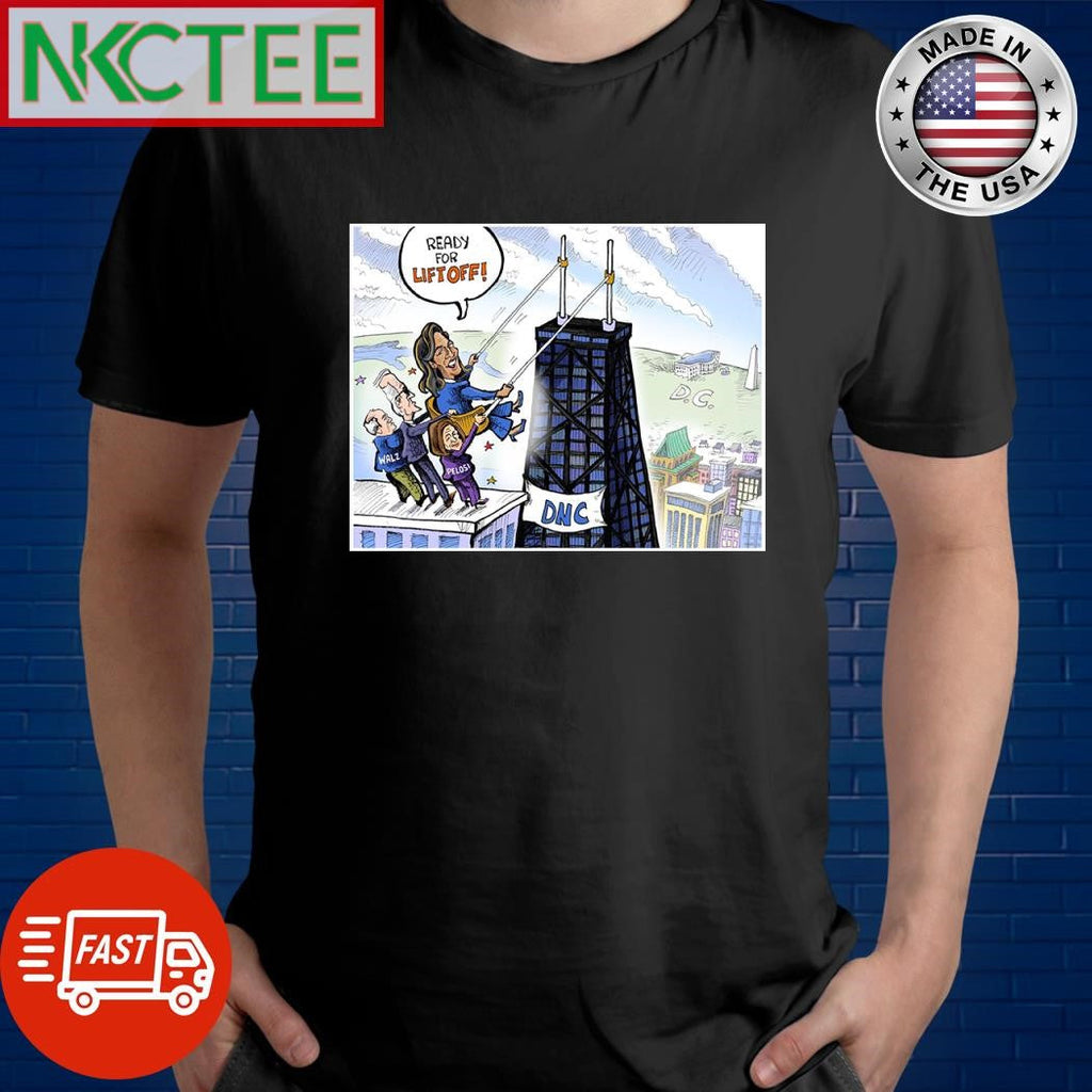 Kamala Harris ready for lift off Tim Walz Joe Biden Nancy Pelosi DNC tower to White House shirt - T-Shirt, Sweatshirt, Hoodie