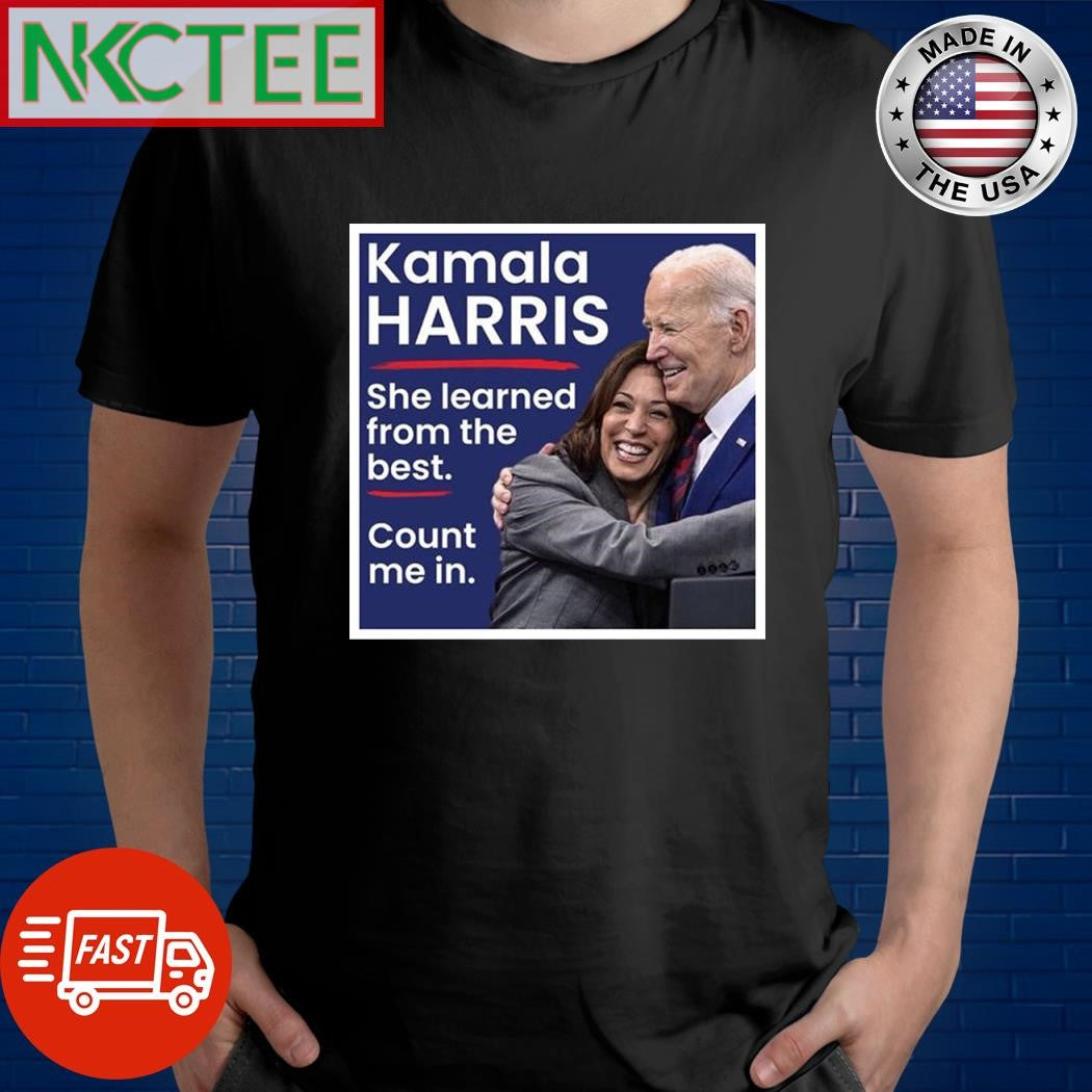 Kamala Harris she learned from the best count me in Joe Biden shirt Unisex T-shirt, Sweatshirt, Hoodie, Long Sleeve Tee - T-Shirt, Sweatshirt, Hoodie