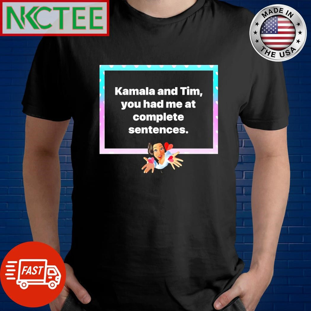 Kamala and Tim you had me at complete sentences shirt Unisex T-shirt, Sweatshirt, Hoodie, Long Sleeve Tee - T-Shirt, Sweatshirt, Hoodie
