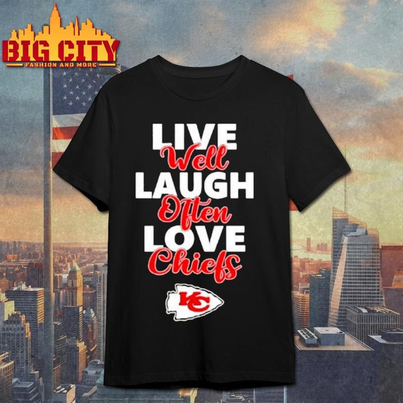 Kansas City Chiefs Live Well Laugh Often Love Shirt Unisex T-shirt, Sweatshirt, Hoodie, Long Sleeve Tee - T-Shirt, Sweatshirt, Hoodie