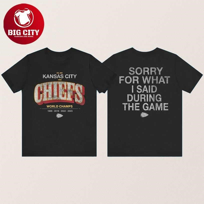 Kansas City Chiefs Sorry For What I Said During The Game Two Sided Shirt Unisex T-shirt, Sweatshirt, Hoodie, Long Sleeve Tee - T-Shirt, Sweatshirt, Hoodie