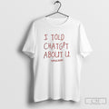 Kanyes Diary I Told Chatgpt About U Shirt Sweater Unisex T-shirt, Sweatshirt, Hoodie, Long Sleeve Tee - T-Shirt, Sweatshirt, Hoodie