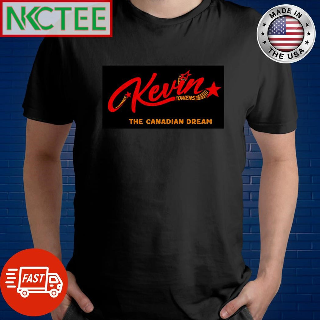 Kevin Owens The Canadian Dream shirt Unisex T-shirt, Sweatshirt, Hoodie, Long Sleeve Tee - T-Shirt, Sweatshirt, Hoodie