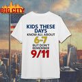 Kids These Days Know All About 6-7 Dont Remember 9 11 shirt Unisex T-shirt, Sweatshirt, Hoodie, Long Sleeve Tee - T-Shirt, Sweatshirt, Hoodie