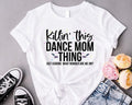 Killin' This Dance Mom Thing Cool Dancing Shirt Funny Dance Mom Hip Hop Festival Just Kidding Mom Mom Life Shirts T-Shirts, Hoodie, Sweatshirt - T-Shirt, Sweatshirt, Hoodie