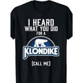 Klondike Novelty Short Sleeves Daily Shirts Funny Humorous I Heard What You Have Done Print Casual Outings Made USA T-Shirts, Hoodie, Sweatshirt - T-Shirt, Sweatshirt, Hoodie