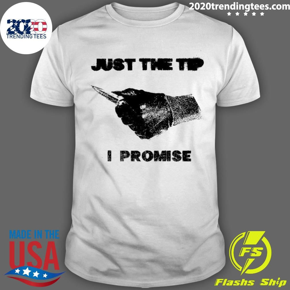 Knife Sharp Just The Tip I Promise Shirt Unisex T-shirt, Sweatshirt, Hoodie, Long Sleeve Tee - T-Shirt, Sweatshirt, Hoodie