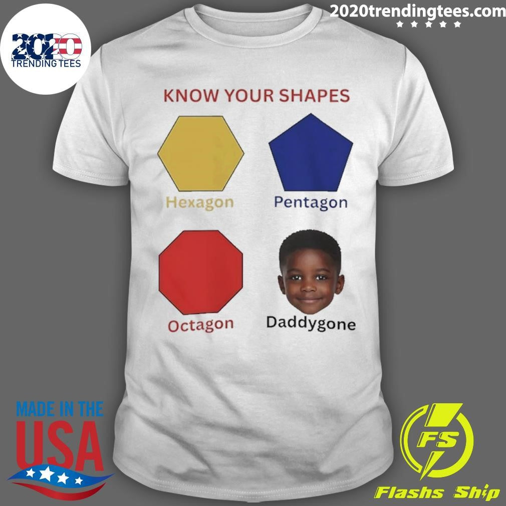 Know Your Shapes Hexagon Pentagon Octagon Daddygone Shirt Unisex T-shirt, Sweatshirt, Hoodie, Long Sleeve Tee - T-Shirt, Sweatshirt, Hoodie