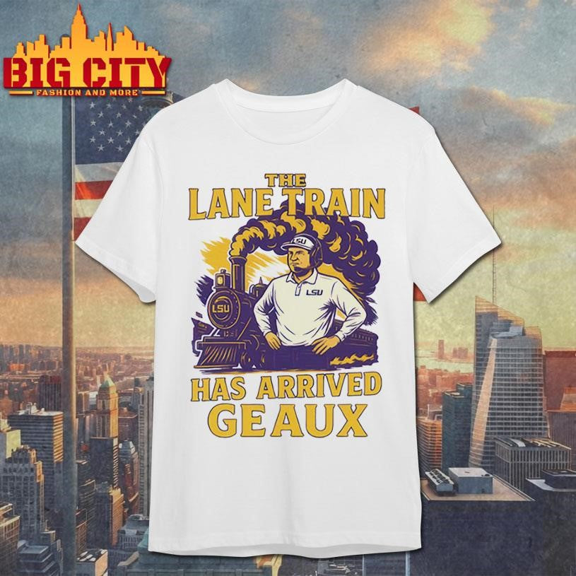 Lane Kiffinn The Lane Train Has Arrived Geaux Shirt Unisex T-shirt, Sweatshirt, Hoodie, Long Sleeve Tee - T-Shirt, Sweatshirt, Hoodie