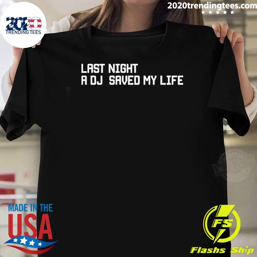 Last Night A Dj Saved My Life Shirt Unisex T-shirt, Sweatshirt, Hoodie, Long Sleeve Tee - T-Shirt, Sweatshirt, Hoodie