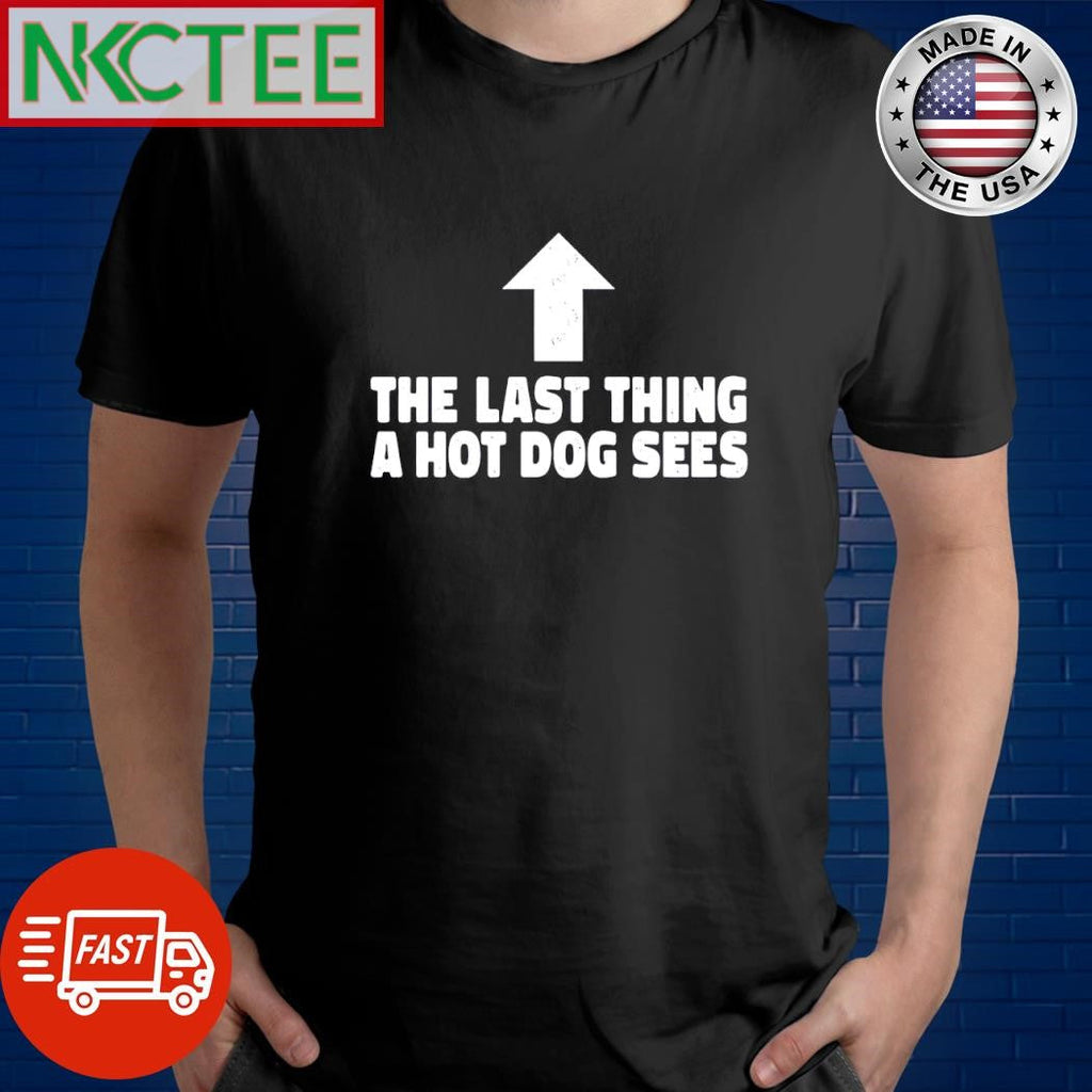 Last thing a hotdog sees up arrow shirt Unisex T-shirt, Sweatshirt, Hoodie, Long Sleeve Tee - T-Shirt, Sweatshirt, Hoodie