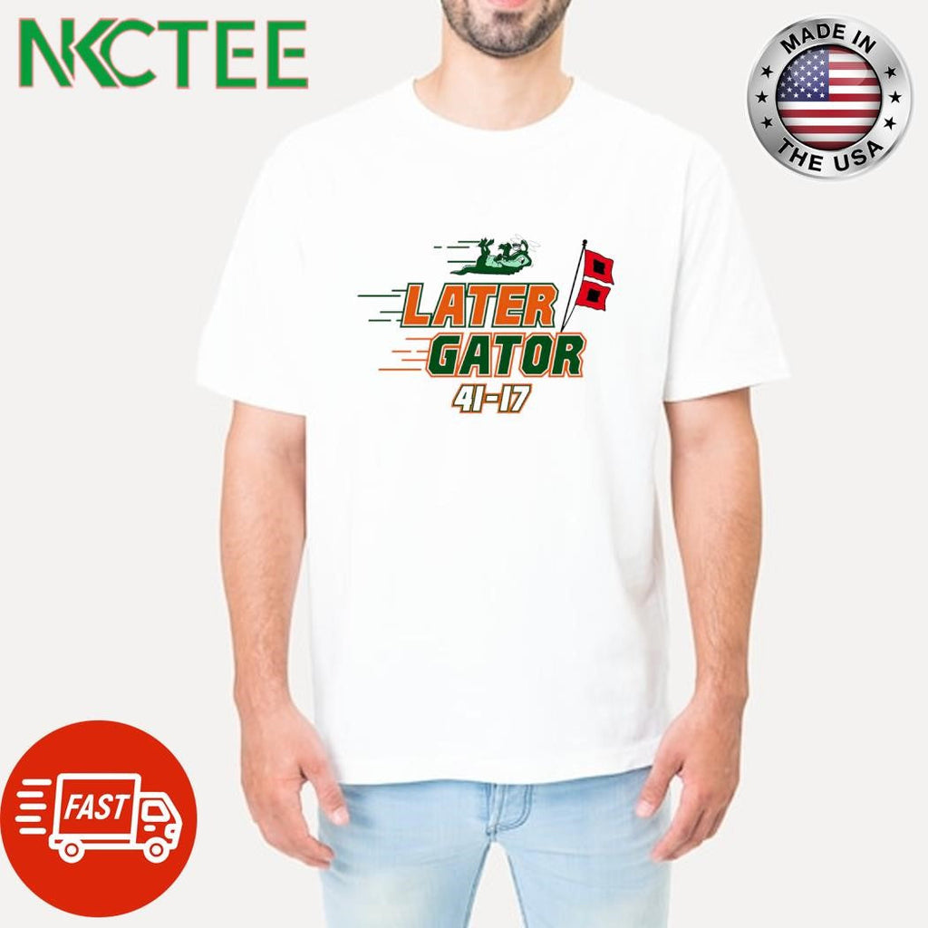 Later Gator 41 17 Miami College shirt Unisex T-shirt, Sweatshirt, Hoodie, Long Sleeve Tee - T-Shirt, Sweatshirt, Hoodie