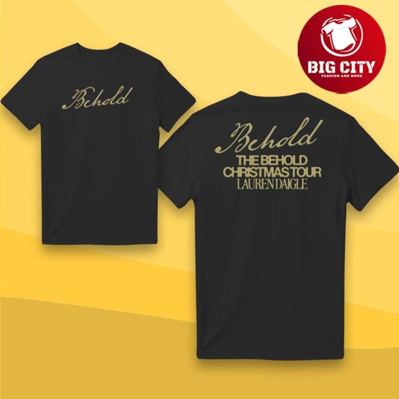 Lauren Daigle Behold Two Sided Shirt Unisex T-shirt, Sweatshirt, Hoodie, Long Sleeve Tee - T-Shirt, Sweatshirt, Hoodie