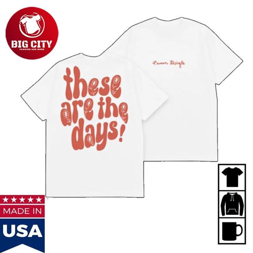 Lauren Daigle These Are The Days Two Sided Shirt Unisex T-shirt, Sweatshirt, Hoodie, Long Sleeve Tee - T-Shirt, Sweatshirt, Hoodie