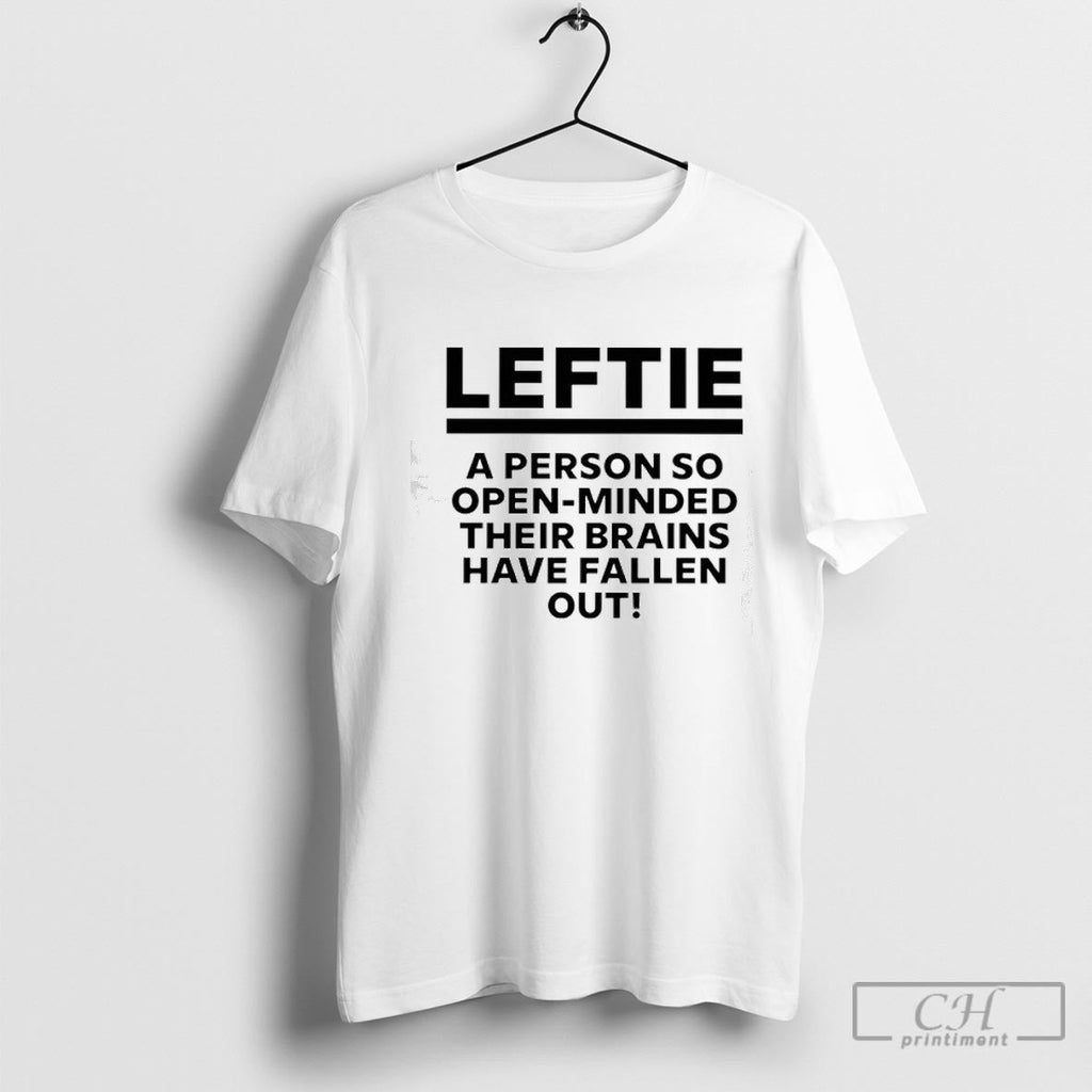 Leftie A Person So Open Minded Their Brains Have Fallen Out Shirt Sweater Unisex T-shirt, Sweatshirt, Hoodie, Long Sleeve Tee - T-Shirt, Sweatshirt, Hoodie