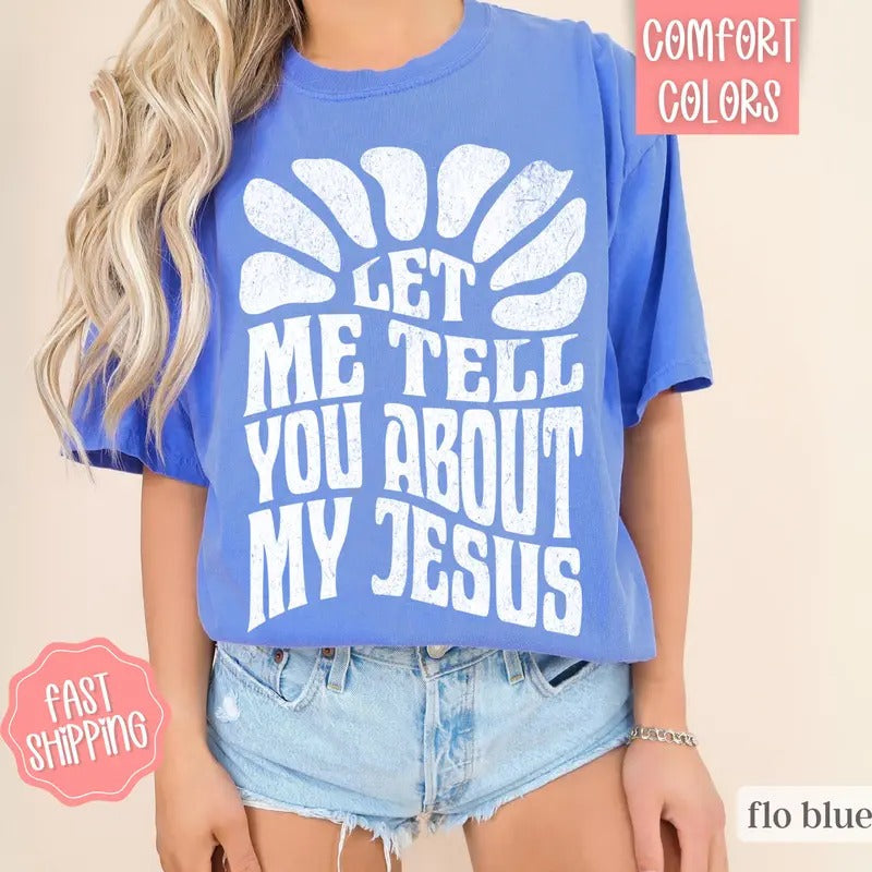 Let Me Tell You About My Jesus Shirt Christian Religious Shirts T-Shirts, Hoodie, Sweatshirt - T-Shirt, Sweatshirt, Hoodie